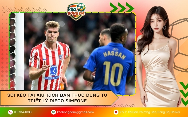 Soi kèo Tài Xỉu: Kịch bản thực dụng từ triết lý Diego Simeone