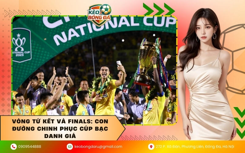 Vòng tứ kết và Finals: Con đường chinh phục cúp bạc danh giá