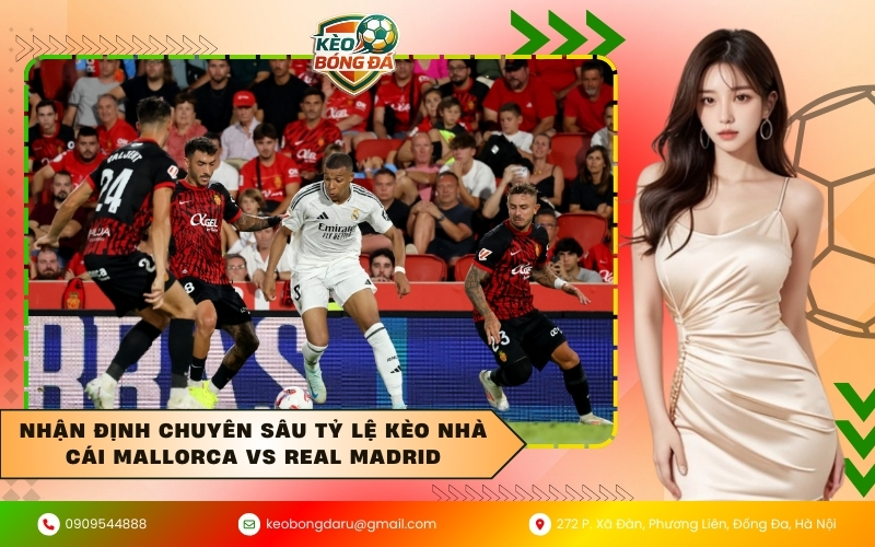 Nhận định chuyên sâu tỷ lệ kèo nhà cái Mallorca vs Real Madrid